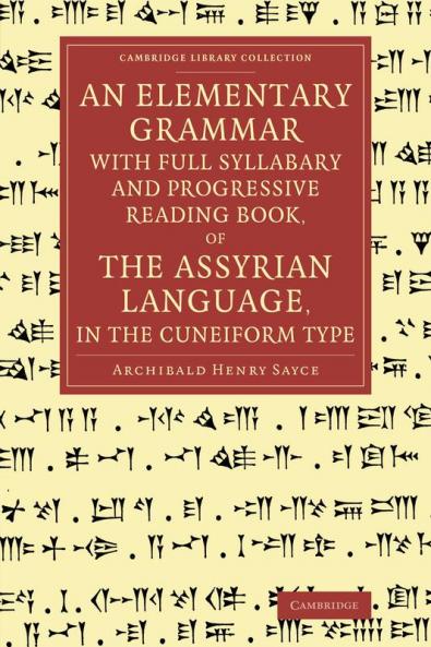 An Elementary Grammar with Full Syllabary and Progresssive Reading Book of the Assyrian Language in the Cuneiform Type