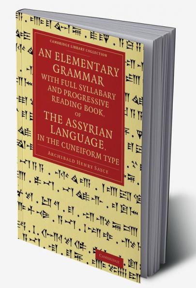 An Elementary Grammar with Full Syllabary and Progresssive Reading Book of the Assyrian Language in the Cuneiform Type