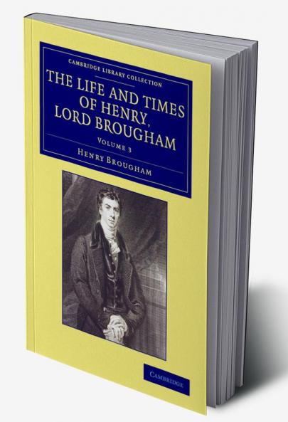 The Life and Times of Henry Lord Brougham - Volume             3