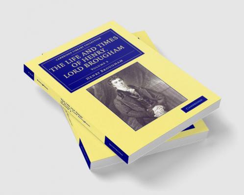 The Life and Times of Henry Lord Brougham - Volume             3