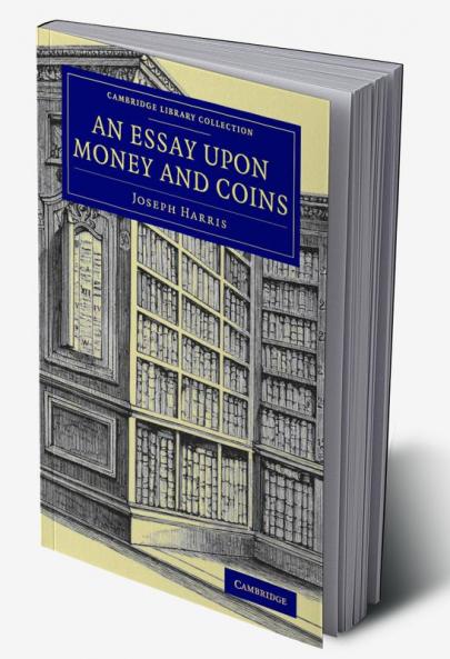 An Essay upon Money and Coins