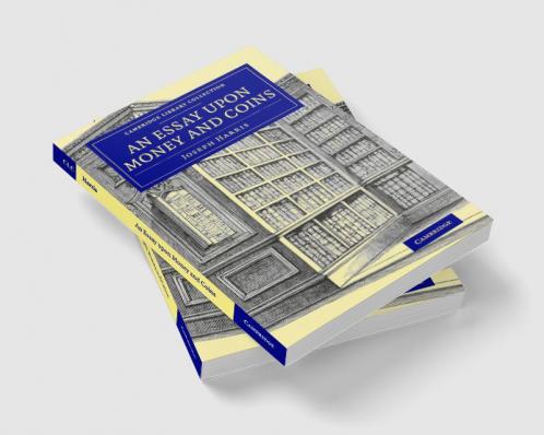 An Essay upon Money and Coins