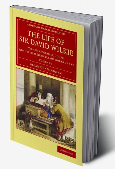 The Life of Sir David Wilkie - Volume 1
