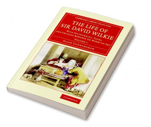 The Life of Sir David Wilkie - Volume 1