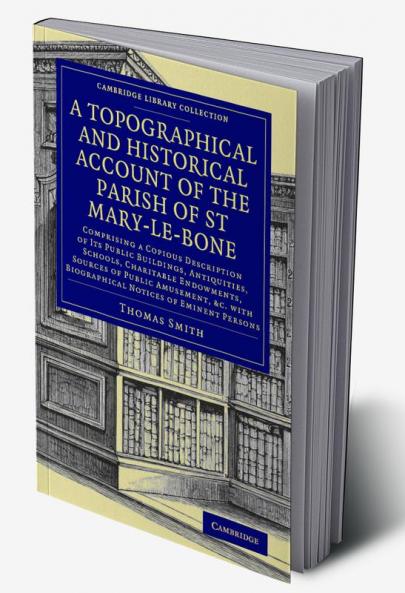 A Topographical and Historical Account of the Parish of St Mary-le-Bone