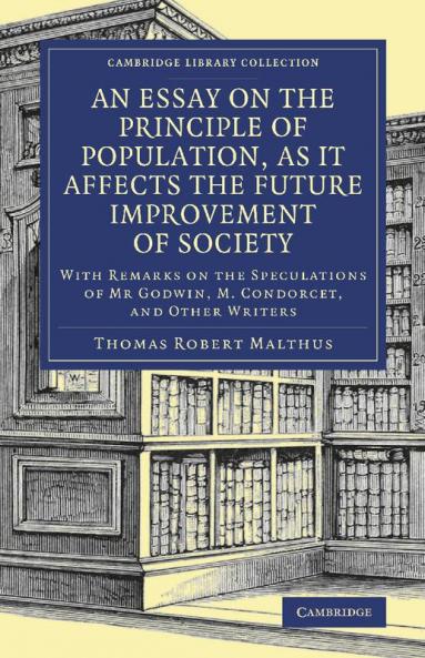 An Essay on the Principle of Population as It Affects the Future Improvement of Society