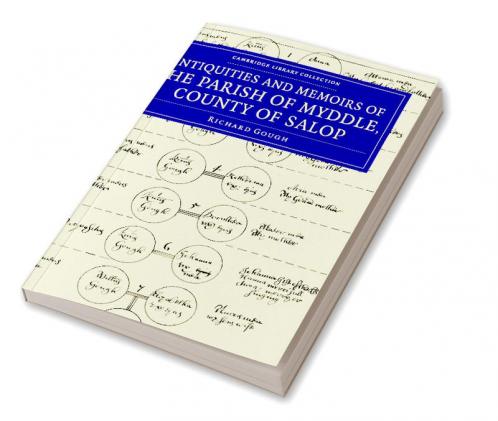 The Antiquities and Memoirs of the Parish of Myddle County of             Salop