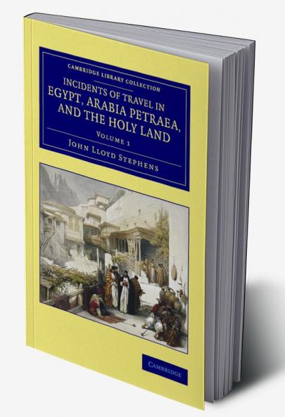 Incidents of Travel in Egypt Arabia Petraea and the Holy Land -             Volume 1