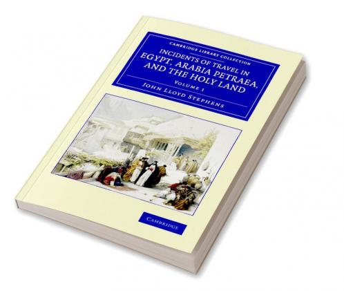 Incidents of Travel in Egypt Arabia Petraea and the Holy Land -             Volume 1