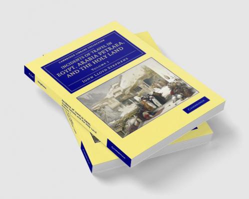 Incidents of Travel in Egypt Arabia Petraea and the Holy Land -             Volume 1