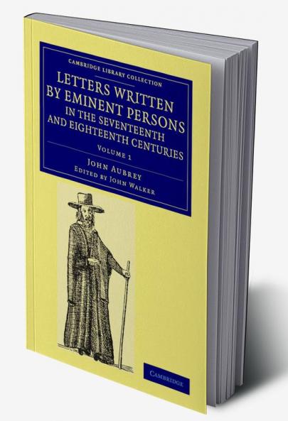 Letters Written by Eminent Persons in the Seventeenth and Eighteenth             Centuries - Volume 1