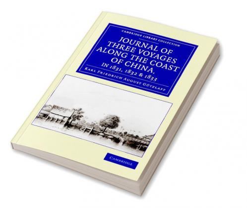 Journal of Three Voyages along the Coast of China in 1831 1832 and             1833