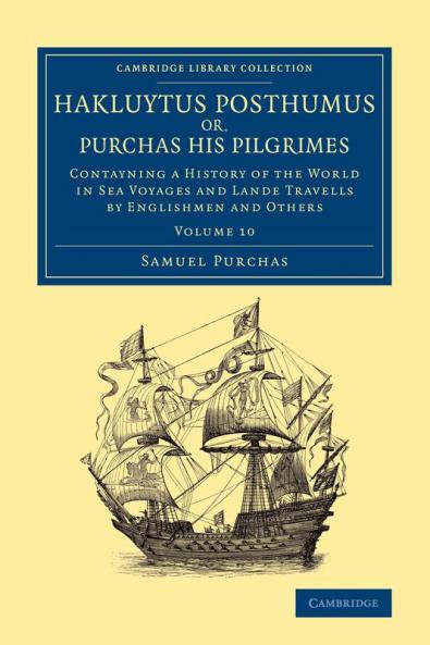 Hakluytus Posthumus Or Purchas His Pilgrimes