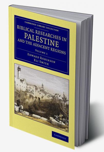 Biblical Researches in Palestine and the Adjacent Regions - Volume             1