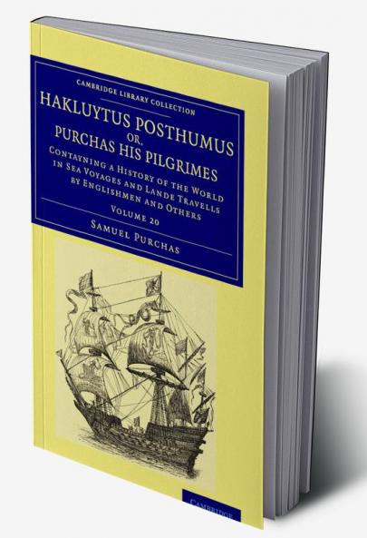 Hakluytus Posthumus Or Purchas His Pilgrimes