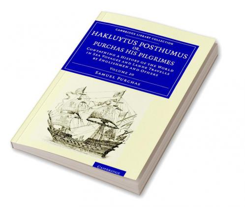 Hakluytus Posthumus Or Purchas His Pilgrimes