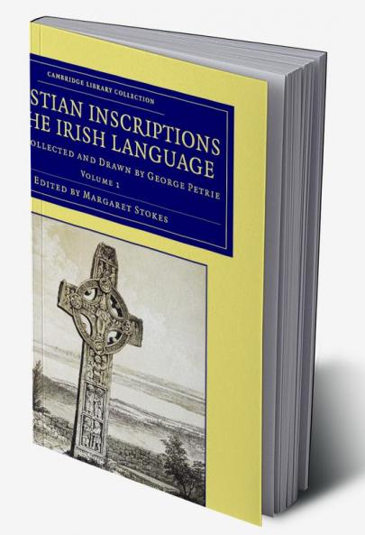 Christian Inscriptions in the Irish Language - Volume             1