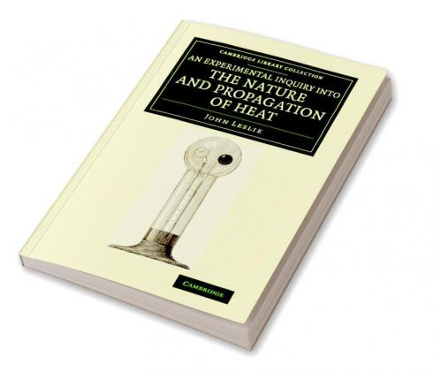 An Experimental Inquiry into the Nature and Propagation of             Heat