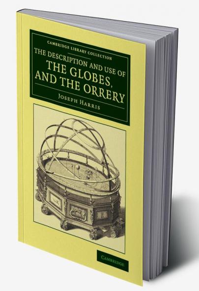 The Description and Use of the Globes and the             Orrery