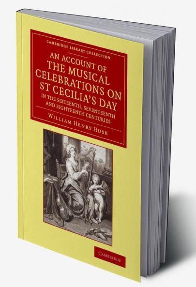 An Account of the Musical Celebrations on St Cecilia's Day in the             Sixteenth Seventeenth and Eighteenth Centuries
