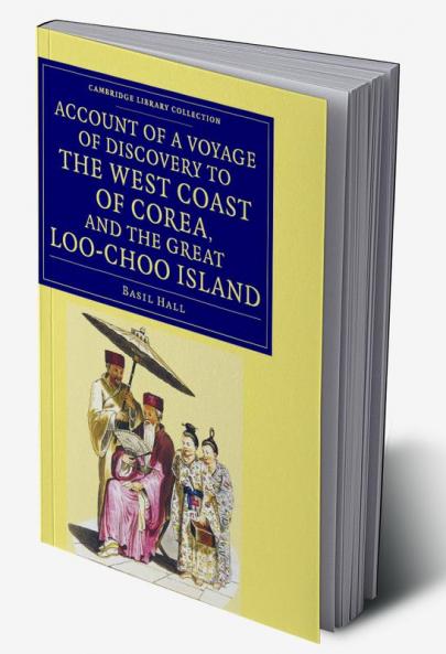 Account of a Voyage of Discovery to the West Coast of Corea and the             Great Loo-Choo Island
