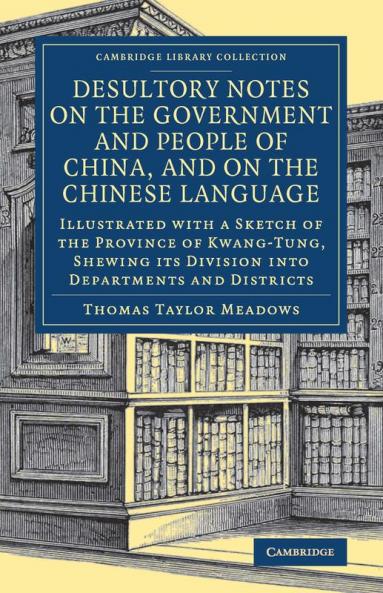 Desultory Notes on the Government and People of China and on the Chinese Language
