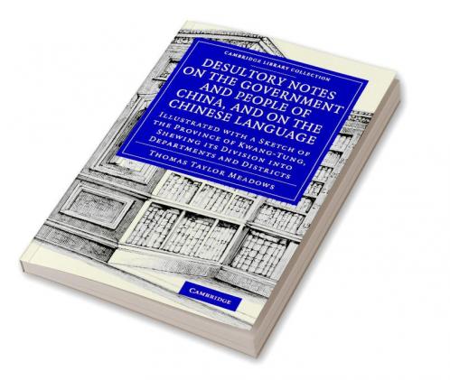 Desultory Notes on the Government and People of China and on the Chinese Language