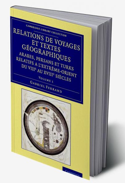 Relations de voyages et textes géographiques arabes persans et turks             relatifs a l'Extrême-Orient du VIIIe au XVIIIe siècles - Volume             1