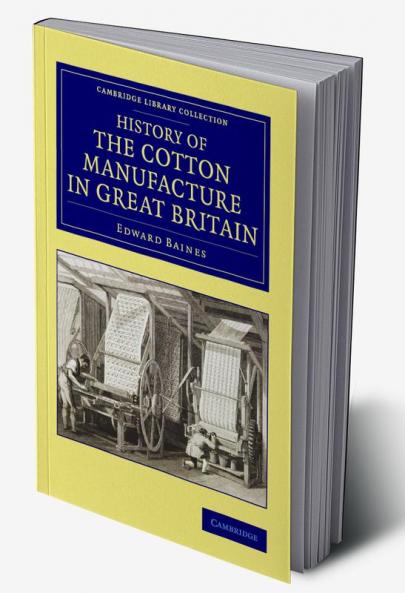 History of the Cotton Manufacture in Great             Britain