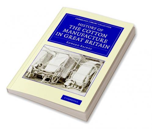 History of the Cotton Manufacture in Great             Britain