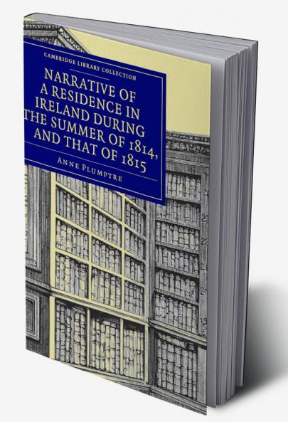 Narrative of a Residence in Ireland during the Summer of 1814 and That of 1815