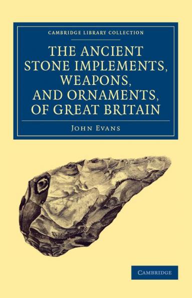 Ancient Stone Implements Weapons and Ornaments of Great             Britain