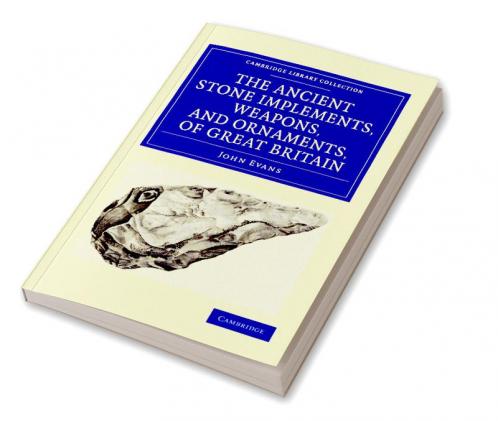 Ancient Stone Implements Weapons and Ornaments of Great             Britain