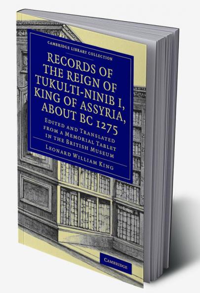 Records of the Reign of Tukulti-Ninib I King of Assyria about B.C. 1275