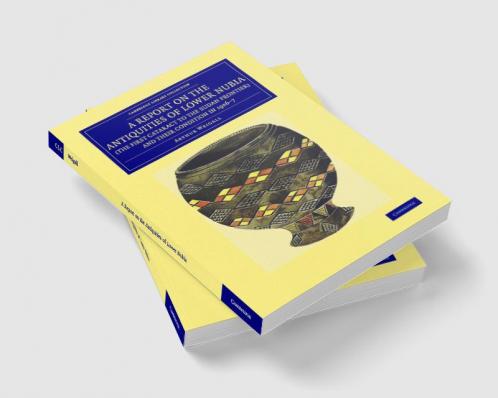 A Report on the Antiquities of Lower Nubia (the First Cataract to the             Sudan Frontier) and Their Condition in 1906-7