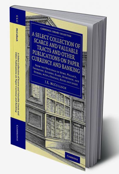 A Select Collection of Scarce and Valuable Tracts and Other Publications on Paper Currency and Banking