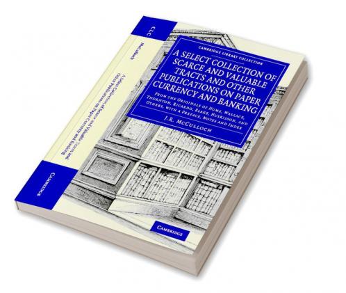 A Select Collection of Scarce and Valuable Tracts and Other Publications on Paper Currency and Banking