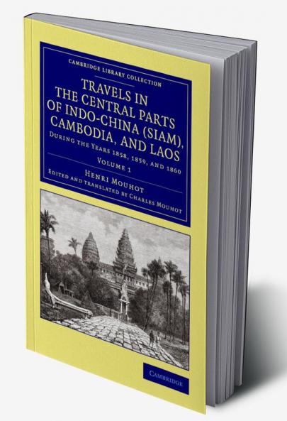 Travels in the Central Parts of Indo-China (Siam) Cambodia and Laos