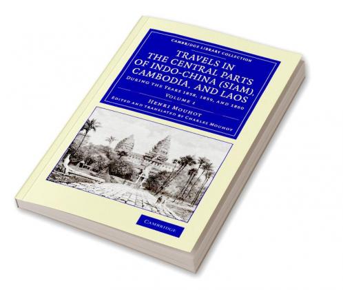 Travels in the Central Parts of Indo-China (Siam) Cambodia and Laos