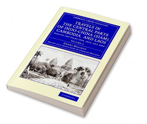 Travels in the Central Parts of Indo-China (Siam) Cambodia and Laos