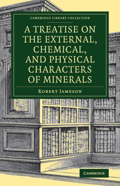 A Treatise on the External Chemical and Physical Characters of Minerals