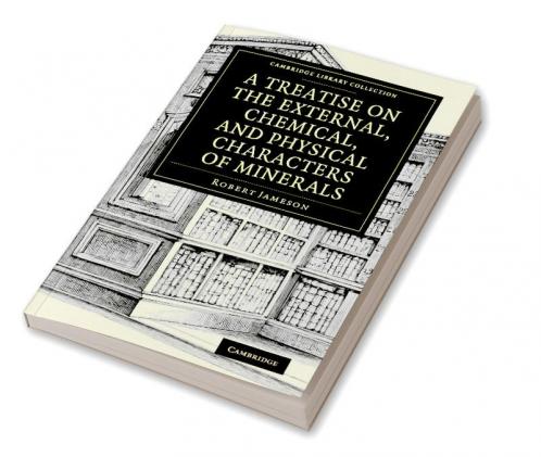 A Treatise on the External Chemical and Physical Characters of Minerals