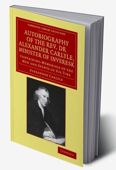 Autobiography of the Rev. Dr Alexander Carlyle Minister of Inveresk
