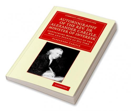 Autobiography of the Rev. Dr Alexander Carlyle Minister of Inveresk