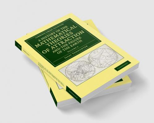 A History of the Mathematical Theories of Attraction and the Figure             of the Earth - Volume 2