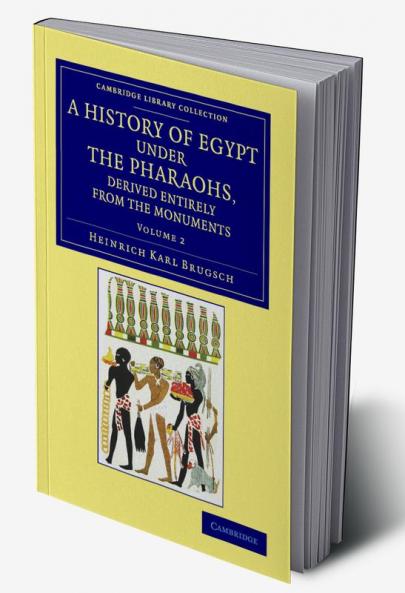 A History of Egypt under the Pharaohs Derived Entirely from the             Monuments - Volume 2