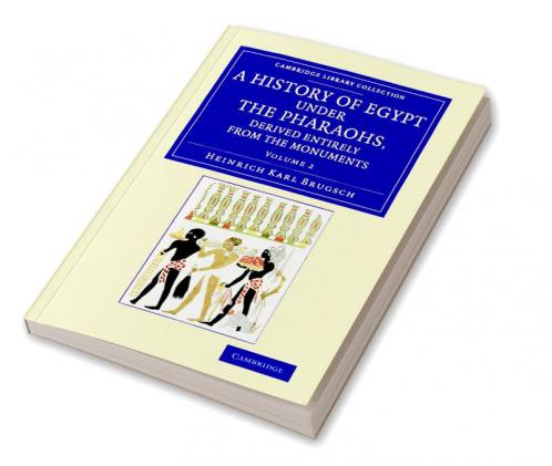 A History of Egypt under the Pharaohs Derived Entirely from the             Monuments - Volume 2