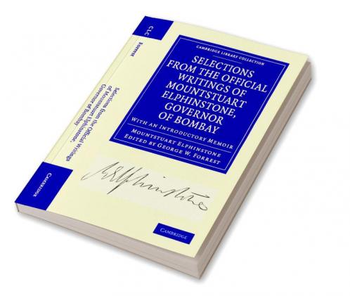 Selections from the Minutes and Other Official Writings of the Honourable Mountstuart Elphinstone Governor of Bombay
