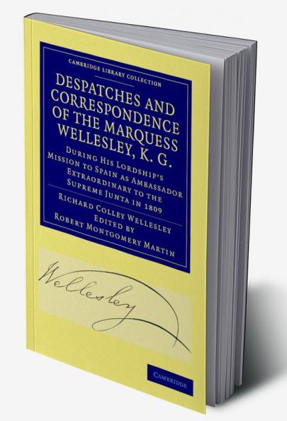 Despatches and Correspondence of the Marquess Wellesley K. G.