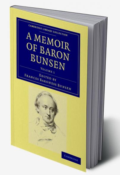 A Memoir of Baron Bunsen - Volume 1